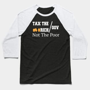 Tax The Rich Not The Poor, Equality Gift Idea, Poor People, Rich People Baseball T-Shirt